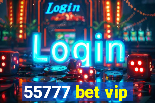 55777 bet vip